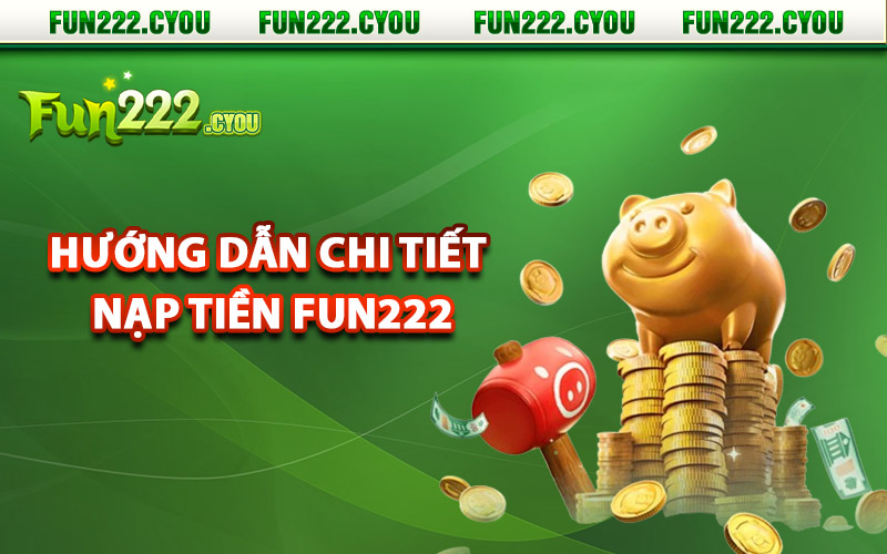 Các bước hướng dẫn chi tiết nạp tiền Fun222