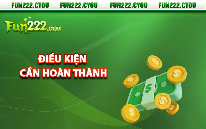 Điều kiện cần hoàn thành khi rút tiền Fun222