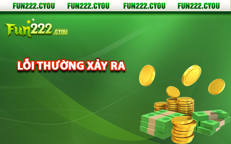 Lỗi thường xảy ra khi hội viên nạp tiền Fun222