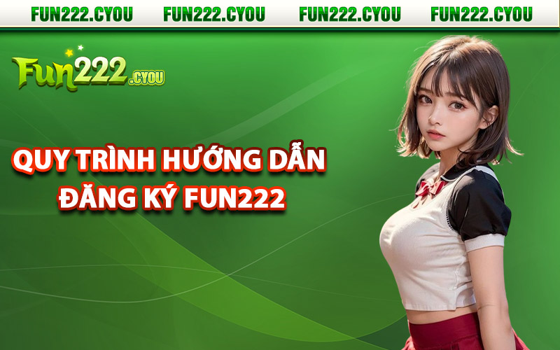 Quy trình hướng dẫn đăng ký Fun222 dễ dàng