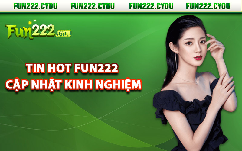 Tin hot Fun222 cập nhật kinh nghiệm cá cược